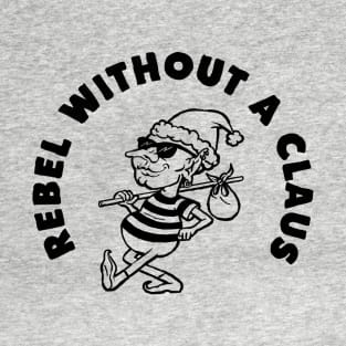 Rebel Without a Claus T-Shirt